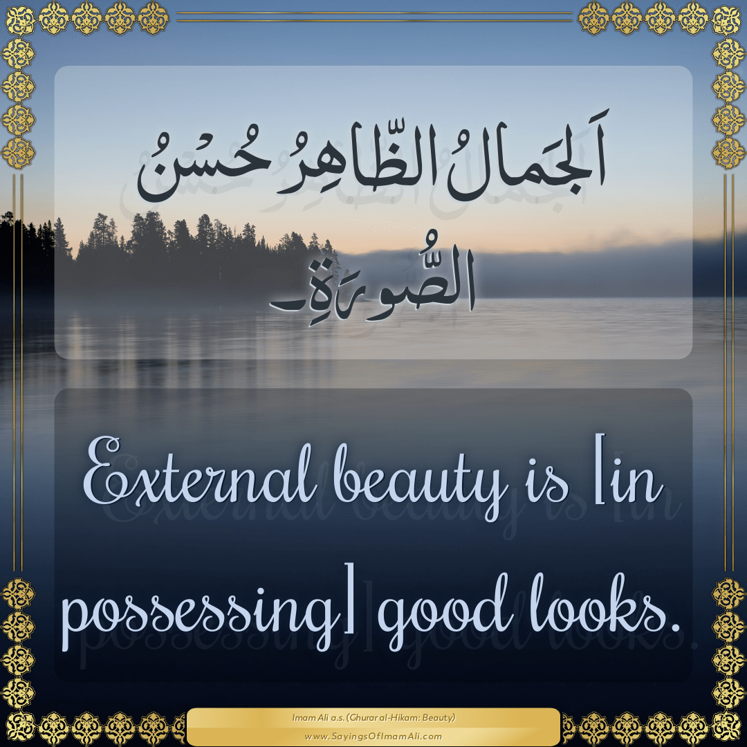 External beauty is [in possessing] good looks.
